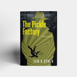 The Pickle Factory by Sam R. OYKEN