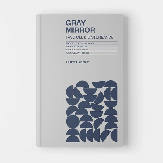 Gray Mirror: Fascicle I, Disturbance by Curtis Yarvin (Patrician Edition)