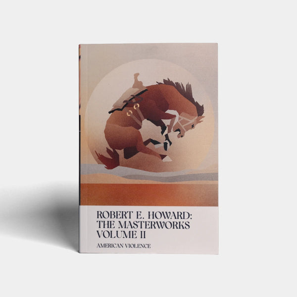 American Violence: Volume II of the Robert E. Howard Masterworks