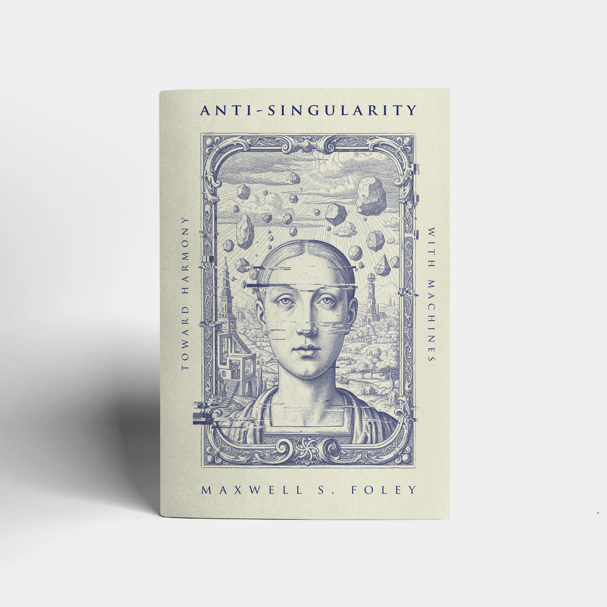 Anti-Singularity: Toward Harmony with Machines by Maxwell S. Foley